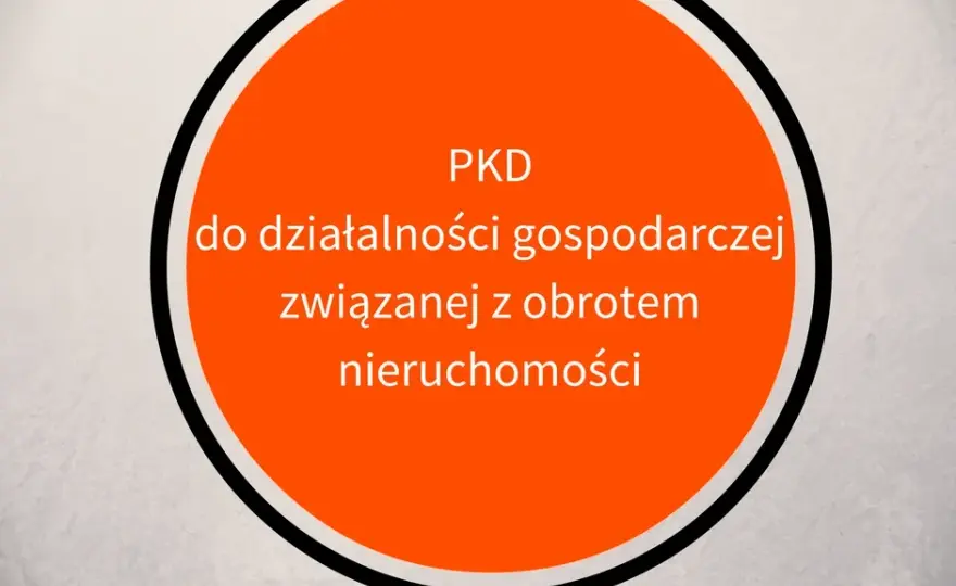 Handel nieruchomościami jakie pkd - uniknij błędów przy wyborze kodu